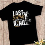 Last Swing Before the Ring Shirt | Golf Bachelor Party Shirts | Groom & Groomsmen Matching Golf Trip Tee | Bachelor Weekend Outfit